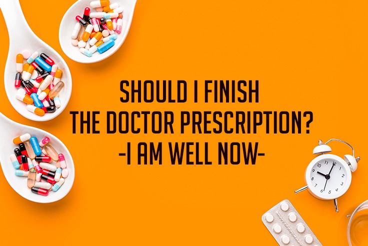 Should I Continue The Doctor’s Prescription? - I Am Well Now
